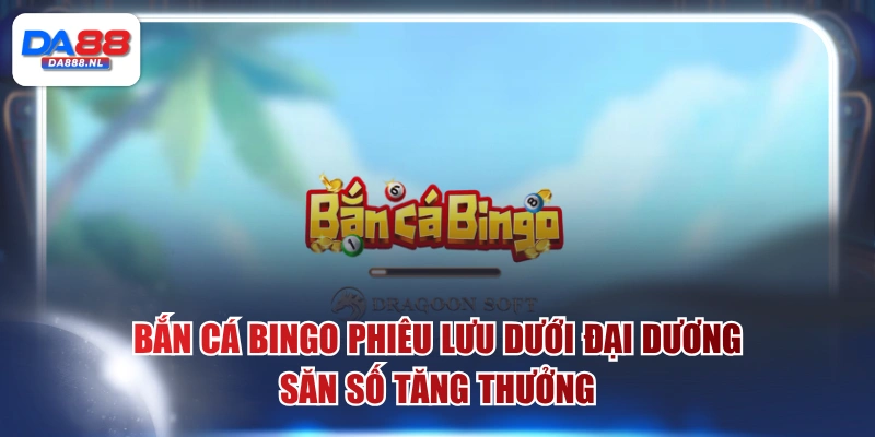 Bắn Cá Bingo