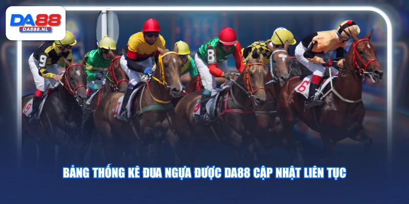 Bảng thống kê đua ngựa được DA88 cập nhật liên tục