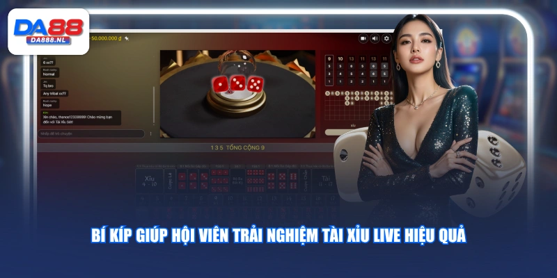 Bí kíp giúp hội viên trải nghiệm Tài Xỉu Live hiệu quả