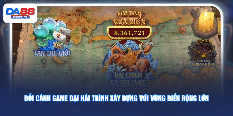Bối cảnh game Đại Hải Trình xây dựng với vùng biển rộng lớn