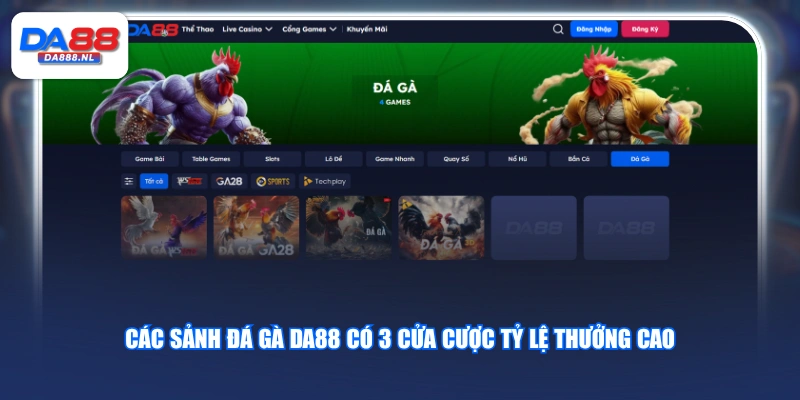 Các sảnh đá gà DA88 có 3 cửa cược tỷ lệ thưởng cao