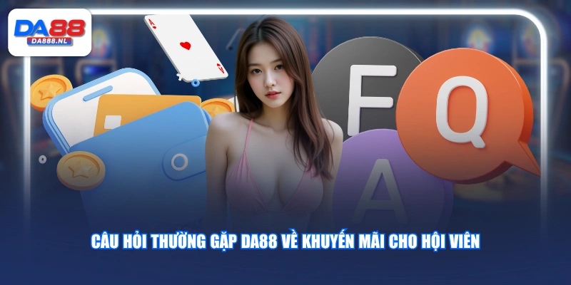 Câu hỏi thường gặp DA88 về khuyến mãi cho hội viên