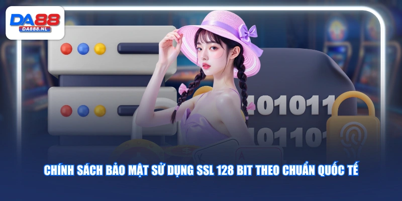 Chính sách bảo mật sử dụng SSL 128 bit theo chuẩn quốc tế