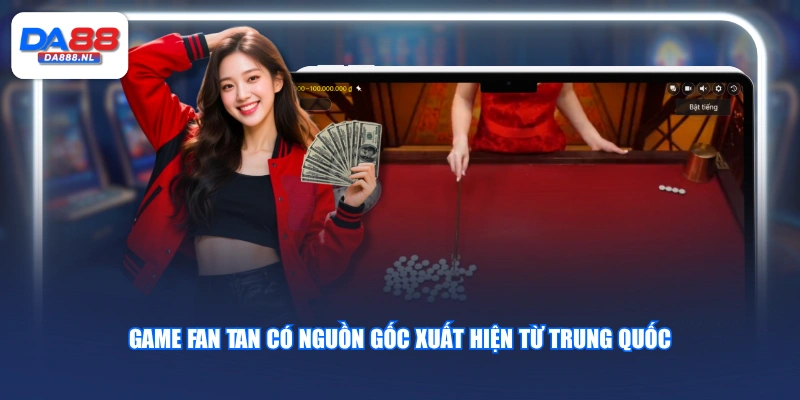 Game Fan Tan có nguồn gốc xuất hiện từ Trung Quốc