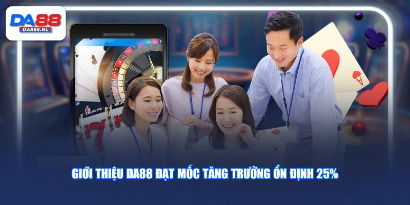 Giới thiệu DA88 đạt mốc tăng trưởng ổn định 25%