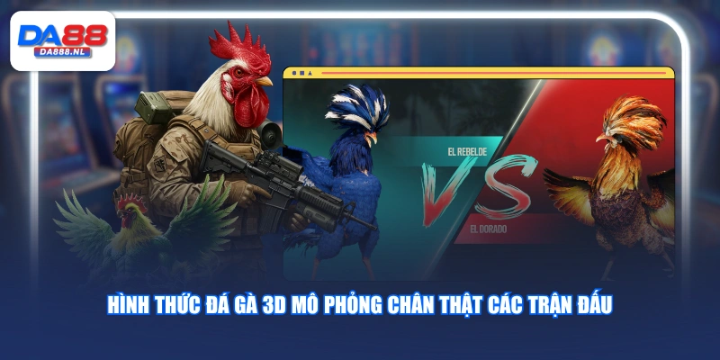 Hình thức Đá Gà 3D mô phỏng chân thật các trận đấu
