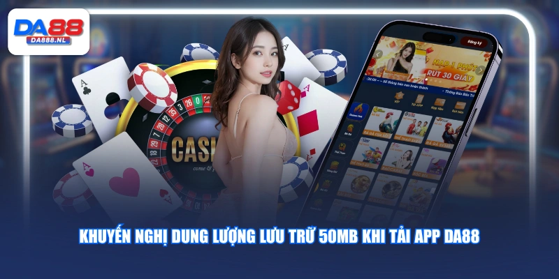 Khuyến nghị dung lượng lưu trữ 50MB khi tải app DA88