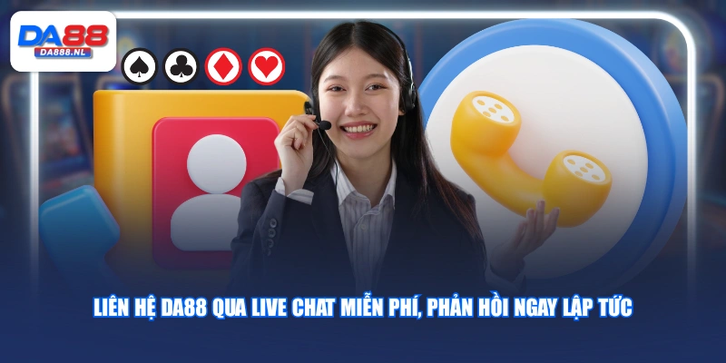 Liên hệ DA88 qua Live Chat miễn phí, phản hồi ngay lập tức