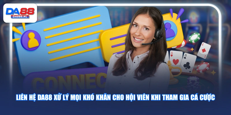 Liên hệ DA88 xử lý mọi khó khăn cho hội viên khi tham gia cá cược