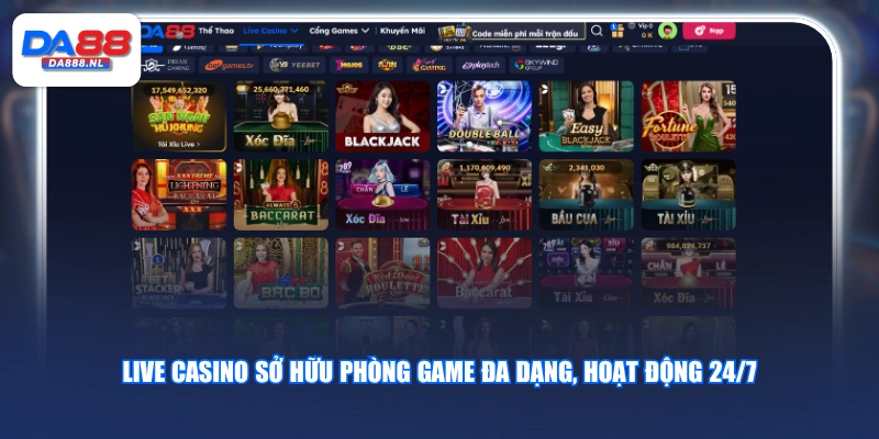 Live Casino sở hữu phòng game đa dạng, hoạt động 24/7
