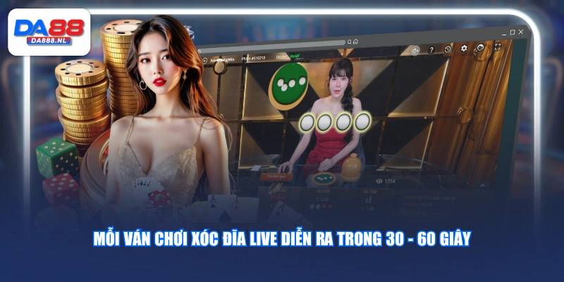 Mỗi ván chơi Xóc Đĩa Live diễn ra trong 30 - 60 giây