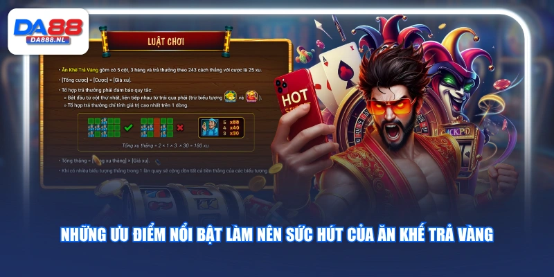 Những ưu điểm nổi bật làm nên sức hút của Ăn Khế Trả Vàng