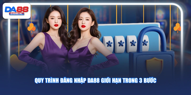 Quy trình đăng nhập DA88 giới hạn trong 3 bước