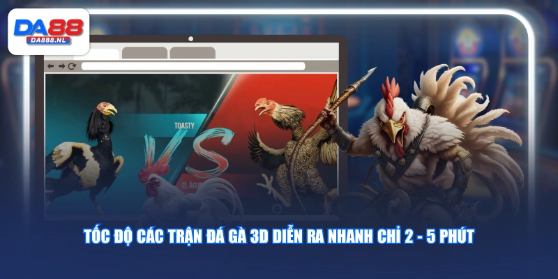 Tốc độ các trận Đá Gà 3D diễn ra nhanh chỉ 2 - 5 phút