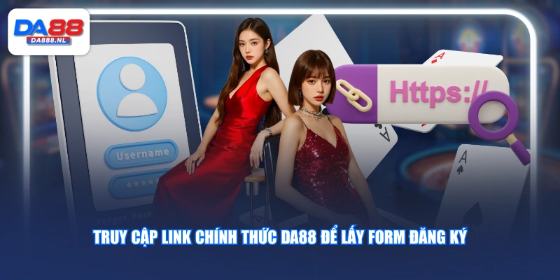 Truy cập link chính thức DA88 để lấy form đăng ký