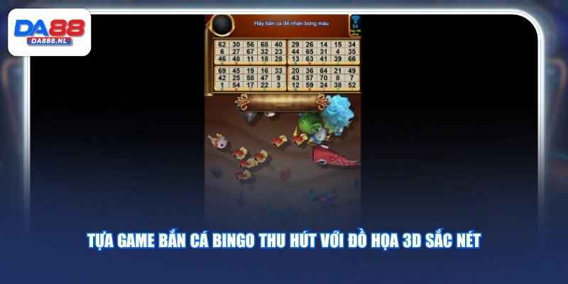 Tựa game Bắn Cá Bingo thu hút với đồ họa 3D sắc nét 