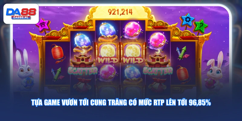 Tựa game Vươn Tới Cung Trăng có mức RTP lên tới 96,85%