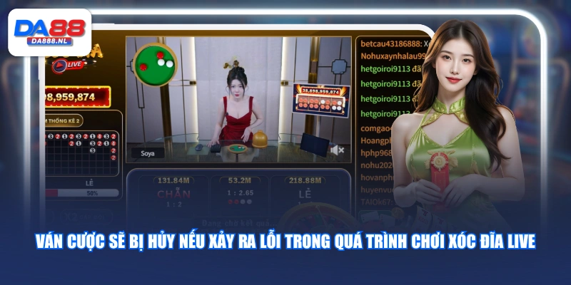 Ván cược sẽ bị hủy nếu xảy ra lỗi trong quá trình chơi Xóc Đĩa Live 